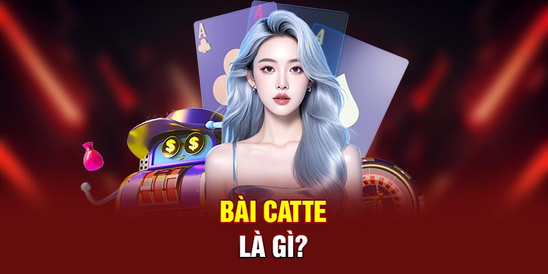 Bài Catte là gì?
