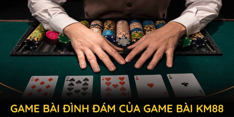 Những sân chơi game bài đình đám của game bài KM88