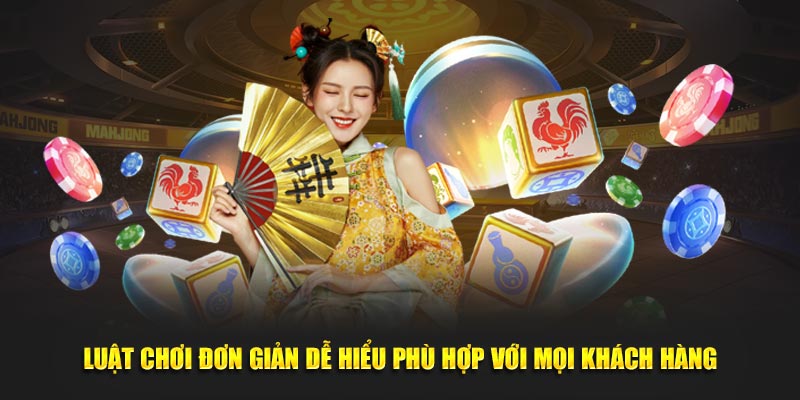 Luật chơi đơn giản dễ hiểu phù hợp với mọi khách hàng