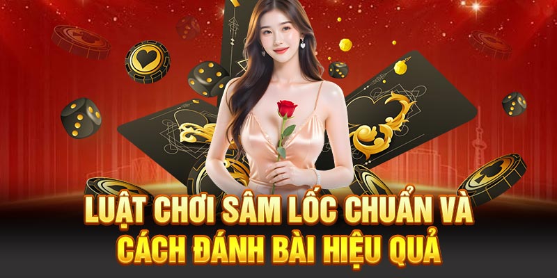 Luật Chơi Sâm Lốc Chuẩn Và Cách Đánh Bài Hiệu Quả